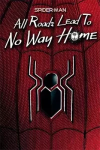 Spider-Man All Roads Lead to No Way Home 2022